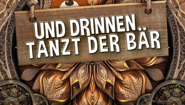 Und drinnen tanzt der Bär